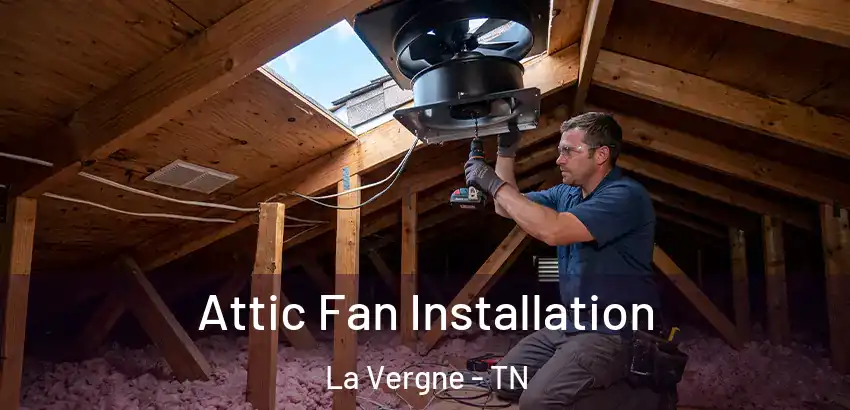 Attic Fan Installation La Vergne - TN