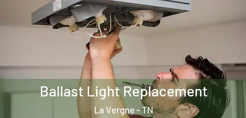 Ballast Light Replacement La Vergne - TN