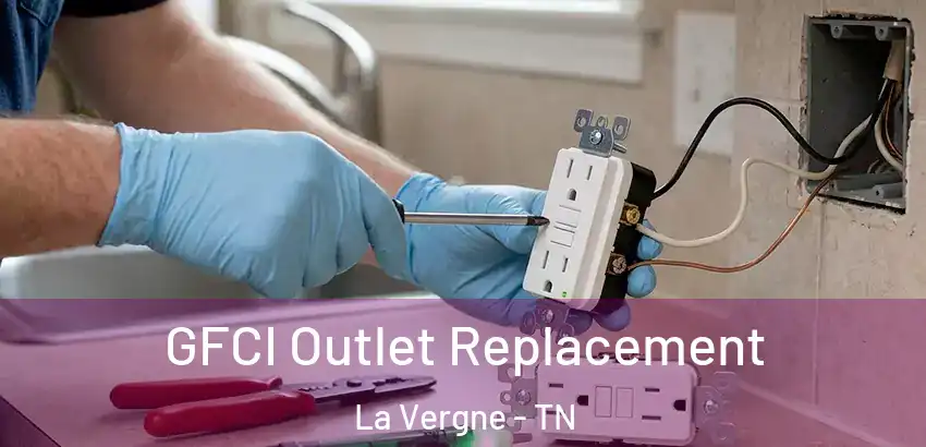 GFCI Outlet Replacement La Vergne - TN