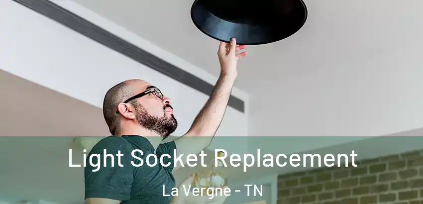 Light Socket Replacement La Vergne - TN