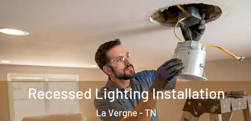 Recessed Lighting Installation La Vergne - TN